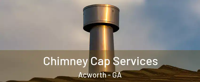  Chimney Cap Services Acworth - GA