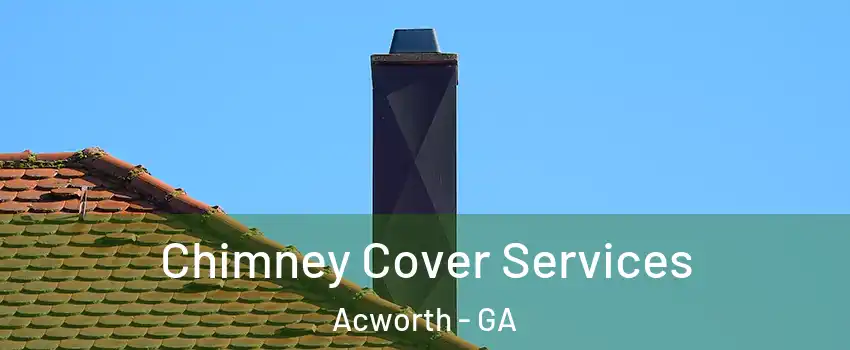  Chimney Cover Services Acworth - GA