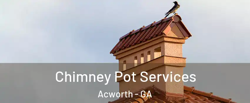  Chimney Pot Services Acworth - GA