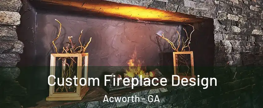  Custom Fireplace Design Acworth - GA