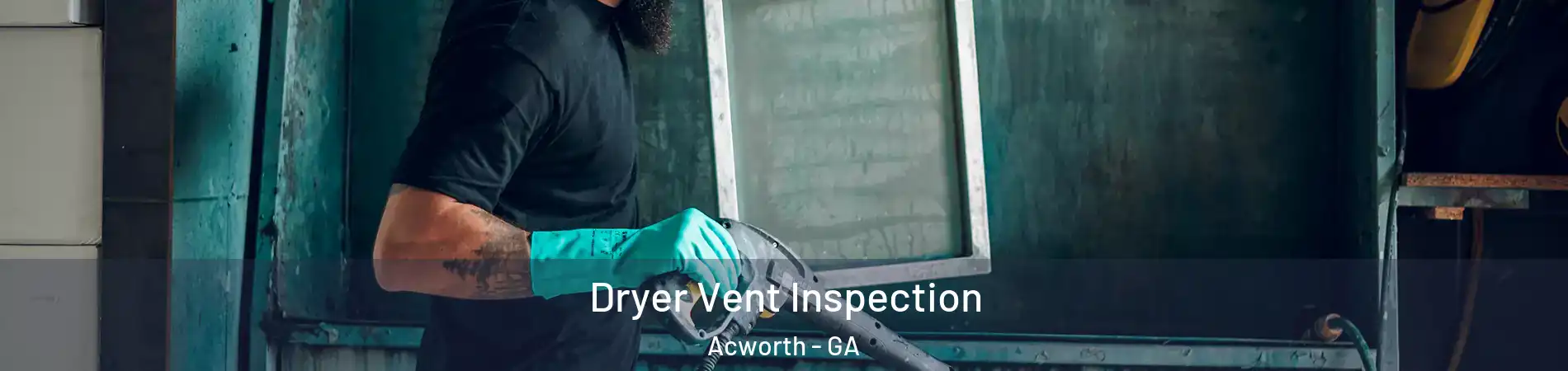  Dryer Vent Inspection Acworth - GA