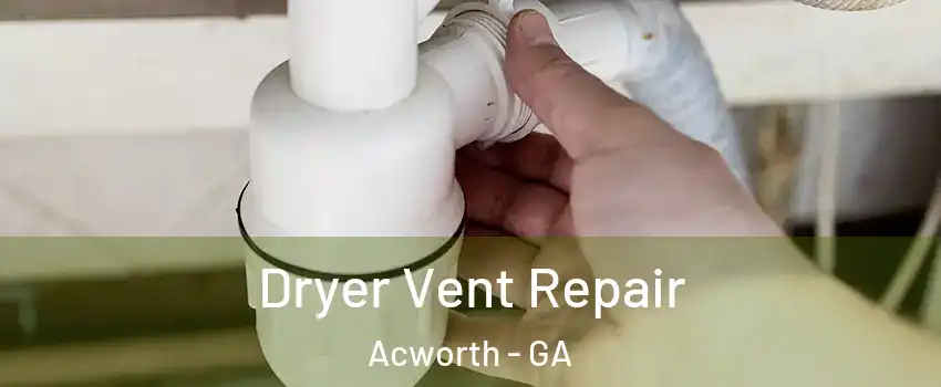  Dryer Vent Repair Acworth - GA