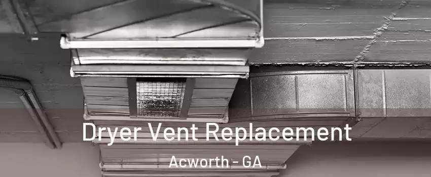  Dryer Vent Replacement Acworth - GA
