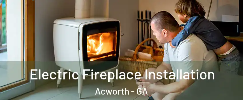  Electric Fireplace Installation Acworth - GA