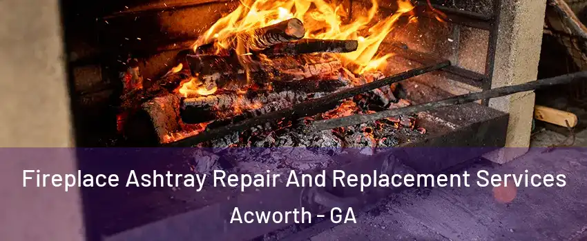  Fireplace Ashtray Repair And Replacement Services Acworth - GA