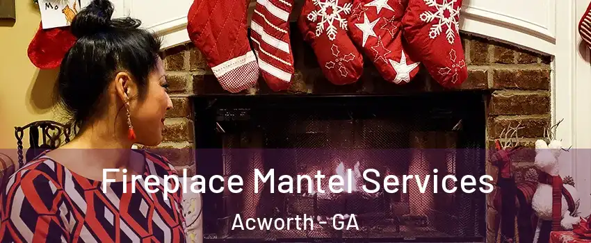  Fireplace Mantel Services Acworth - GA