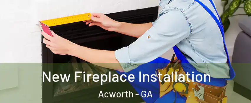  New Fireplace Installation Acworth - GA