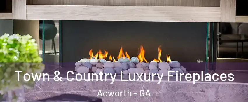  Town & Country Luxury Fireplaces Acworth - GA