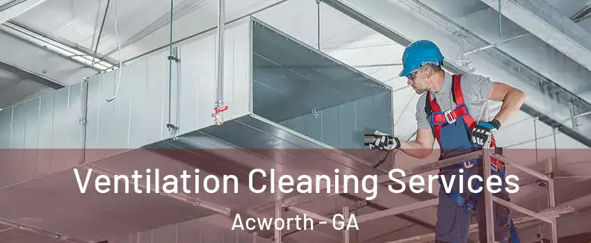  Ventilation Cleaning Services Acworth - GA